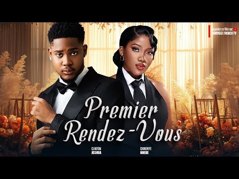 PREMIER RENDEZ-VOUS - CLINTON JOSHUA, CHINENYE NNEBE - Dernier Film Nollywood 2025 En Français