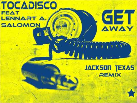 TOCADISCO feat LENNART A SALOMON - GET AWAY (JACKSON TEXAS remix)