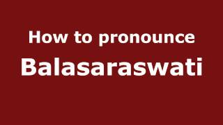 How to pronounce Balasaraswati