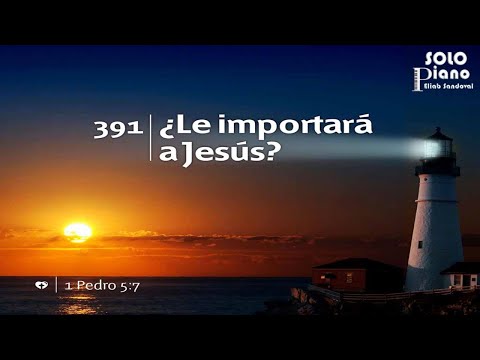 HIMNO 391 - ¿Le importará a Jesús? - NUEVO HIMNARIO ADVENTISTA - SOLO PIANO