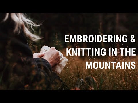 EMBROIDERING & KNITTING In Nature🌲 Slow, Simple Living In The Mountains