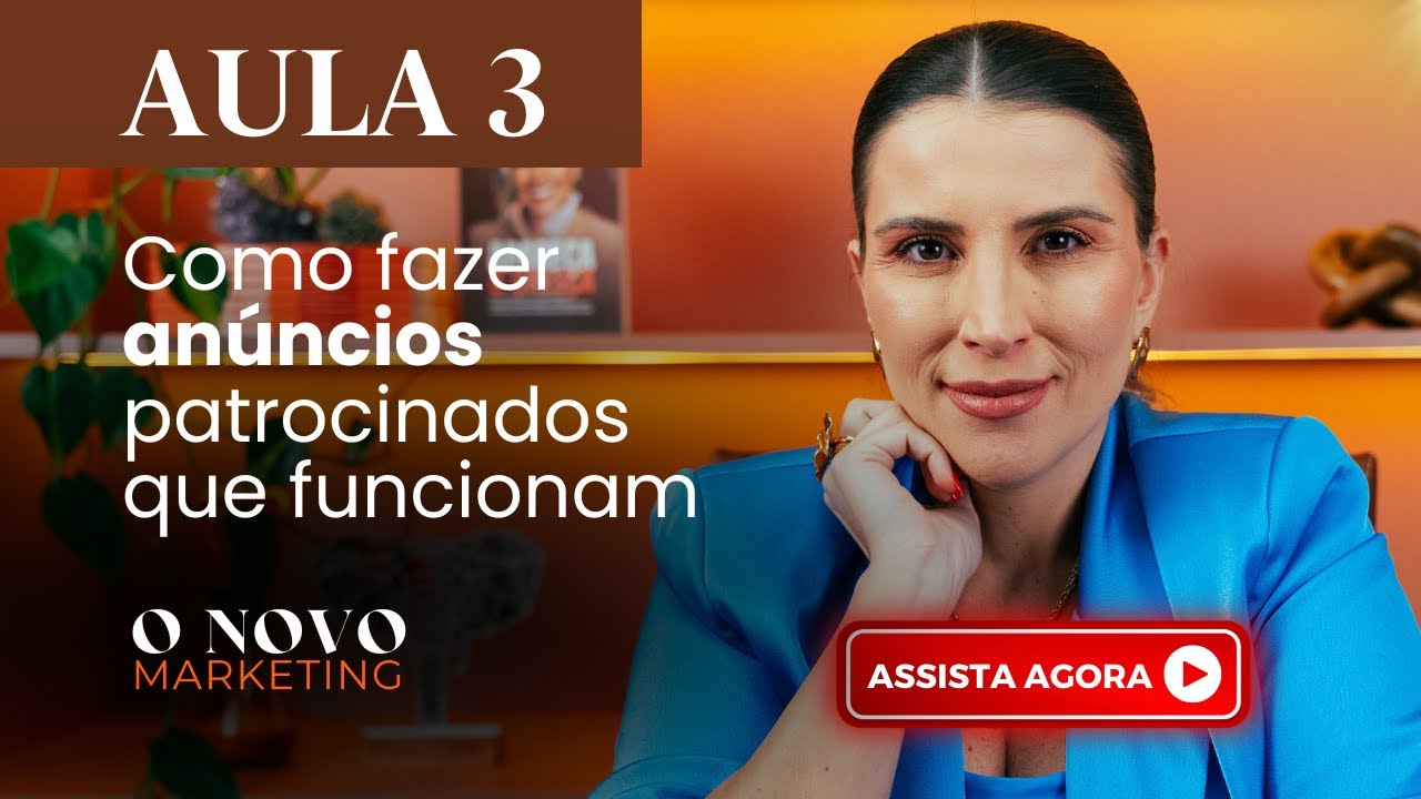 AULA 3 | O NOVO MARKETING: Como fazer anúncios patrocinados e atrair o cliente certo(22/05) às 07h30