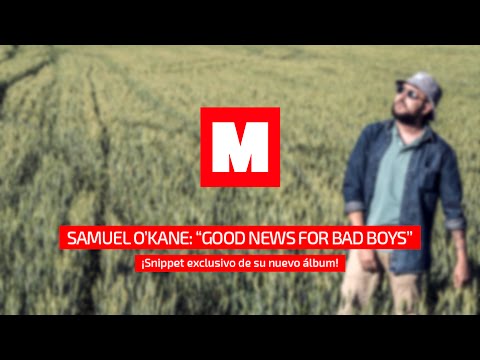 Samuel O'Kane - Good News for Bad Boys (Snippet Exclusivo The Medizine)