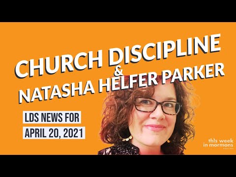 Natasha Helfer Parker and Church Discipline, and Other Weekly Latter-day Saint News
