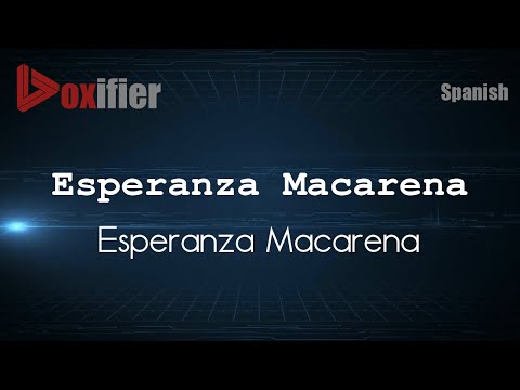 How to Pronounce Esperanza Macarena (Esperanza Macarena) in Spanish - Voxifier.com