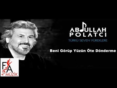 Abdullah Polatcı - Beni Görüp Yüzün Öte Dönderme -   (Official Lyric Video)