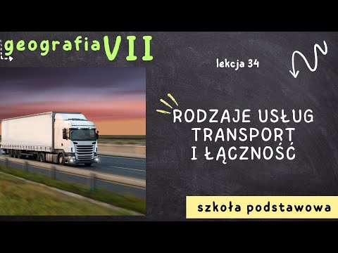 Geografia klasa 7 [Lekcja 34 - Rodzaje usług. Transport i łączność]