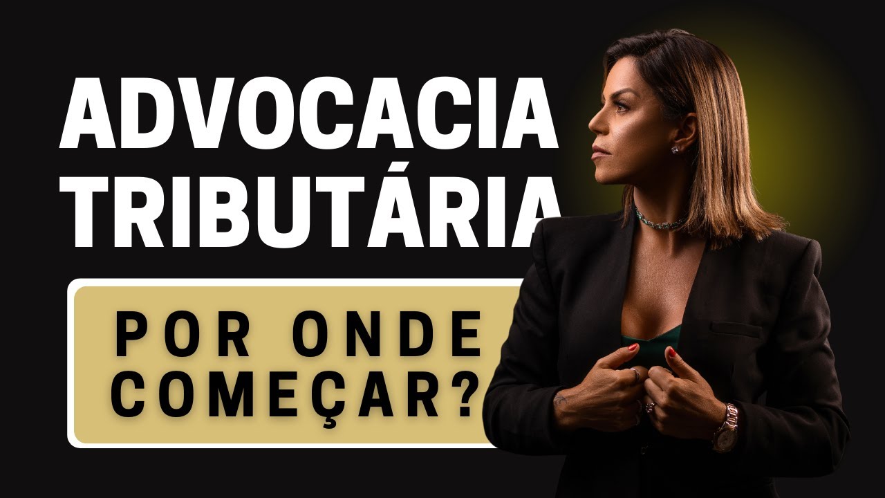 Advocacia Tributária - Por onde começar?