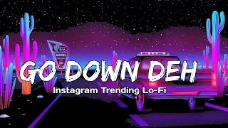 Go Down Deh  Instagram Trending Lo-Fi  (feat Shagg