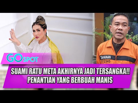 SUAMI RATU META AKHIRNYA JADI TERSANGKA!! PENANTIAN YANG BERBUAH MANIS - GO SPOT