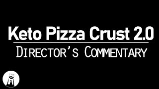 Keto Pizza Crust 2.0 - Directors Commentary