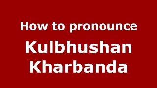 How to pronounce Kulbhushan Kharbanda