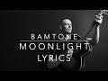 Moonlight - Lyrics by Bamtone