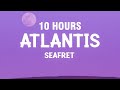 [10 HOURS] Seafret - Atlantis (Lyrics)