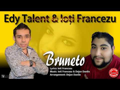 Edy Talent & Ioți Francezu // Bruneto 2015 HIT