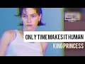 King Princess - Only Time Makes It Human lyrics