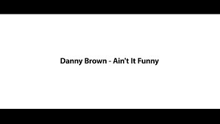 Danny Brown - Ain't It Funny (Lyrics) *don't blink
