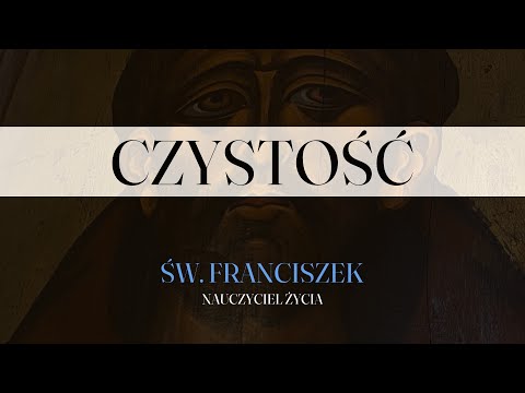 Św. Franciszek. Nauczyciel życia - Czystość