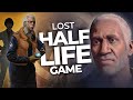 The Cancelled Lost COMPLETED Half Life Game