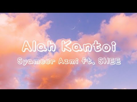 Syameer Azmi - Alah Kantoi ft. SHEE - LYRICS🍇||LyricsCandy•💜