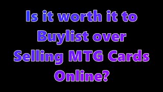 Is it Worth it to Buylist The Results May Surprise You!