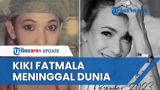 Kiki Fatmala Meninggal Dunia, Pemain 'Si Manis Jembatan Ancol' Alami Komplikasi Kanker