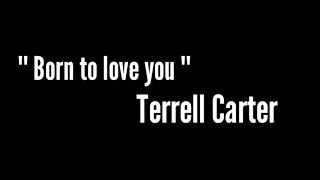 Paroles Born to love you-Terrell Carter