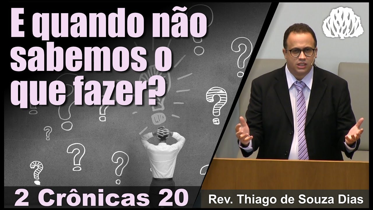 2 Crônicas 20 - E quando não sabemos o que fazer? Rev. Thiago de Souza Dias.