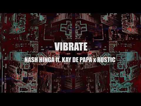 Nash Hinga - VIBRATE ft. Kay de Papa x Rustic