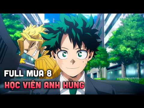 Học Viện Anh Hùng Mùa Cuối | Tập 1-11 | Tóm Tắt Anime