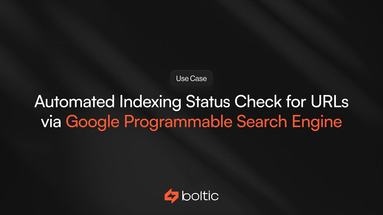 Automate Indexing Status Check for URLs with Google Programmable Search Engine + Boltic 🚀