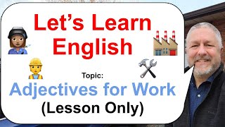 Let's Learn English! Topic: Adjectives for Work! 👩🏽‍🏭🏭🛠️ (Lesson Only)