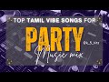Tamil Party Vibe Songs Tamil Dj Songs Tamil Bass Booted Songs Top Item Songs Jukebox