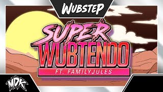 ♪ MDK ft. FamilyJules - Super Wubtendo ♪