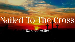 Rend Collective - Nailed To The Cross (Lyric Video)
