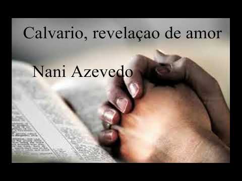 CALVÁRIO, REVELAÇÃO DE AMOR  - NANI AZEVEDO / HARPA CRISTÃ 541