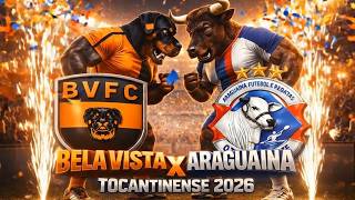 BELA VISTA X ARAGUAÍNA  - CAMPEONATO TOCANTINENSE SERIE A 2026 RODADA 6
