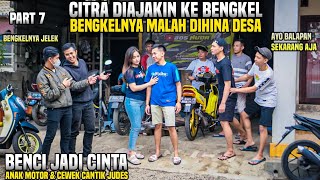 Download lagu BENCI JADI CINTA ANAK MOTOR & CEWEK CANTIK JUDES!! BENGKEL NYA DIHINA JELEK DIDEPAN CITRA!! PART 7 mp3