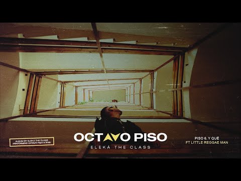 Eleká The Class - Piso 6. Y Qué Ft Littlereggaeman
