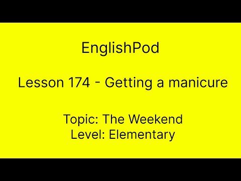 EnglishPod 174 - Elementary - The Weekend - Getting a manicure