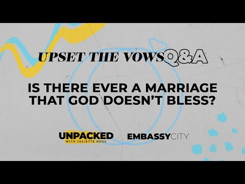 Is there ever a marriage that God doesn’t bless? - Upset The Vows Q&A