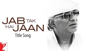 Jab Tak Hai Jaan Title Song Yash Chopra Shah Rukh ...