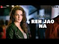 Reh Jao Na Tejas Kangana Ranaut Varun Mitra Hariharan Shashwat Sachdev Kumaar