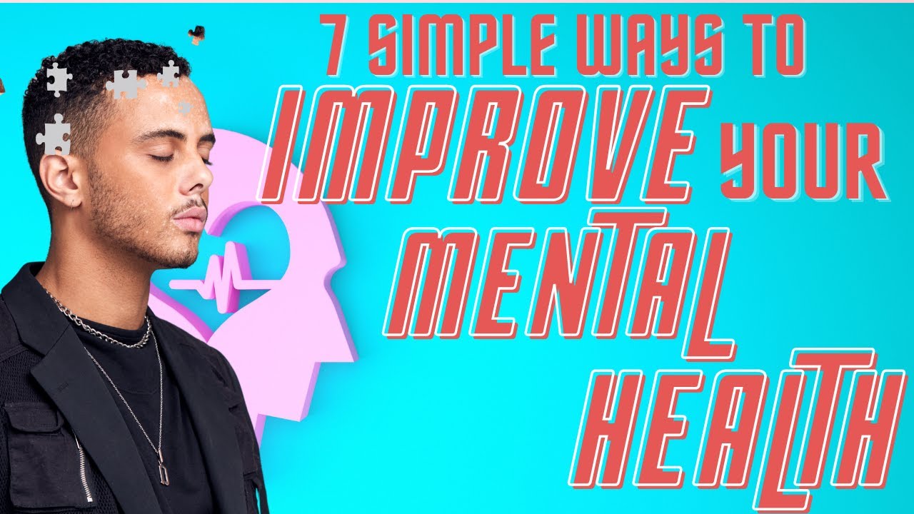 7 Simple Ways To Improve Your Mental Health