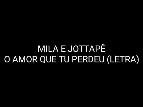 Mila e JottaPê - O Amor Que Tu Perdeu (LETRA)