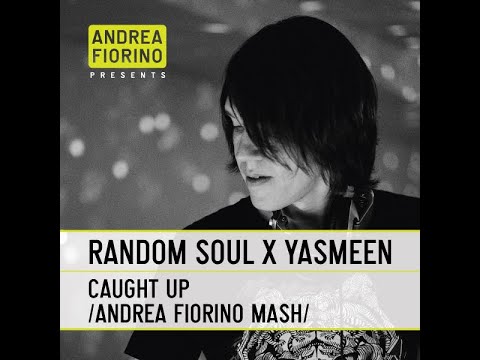 Random Soul feat. Yasmeen - Caught Up (Andrea Fiorino Caught Up In The Rhythm Mash) * FREE DL *