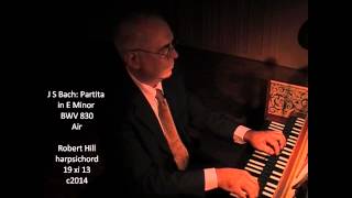 J S Bach: Partita in E Minor BWV 830, Air. Robert Hill, harpsichord