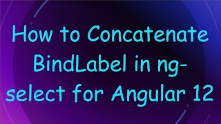 Download the video "How to Concatenate BindLabel in ng-select for Angular 12"