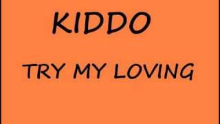 KIDDO-TRY MY LOVING
