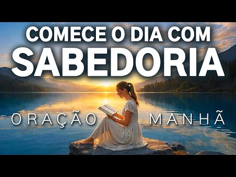 26 MINUTOS DE SABEDORIA PARA COMEÇAR BEM O DIA | ORAÇÃO DA MANHÃ